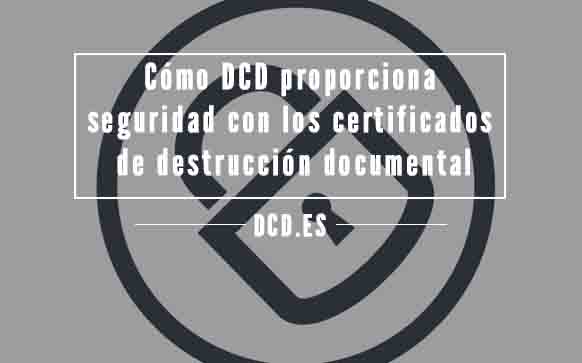 DCD seguridad certificados destruccion documental