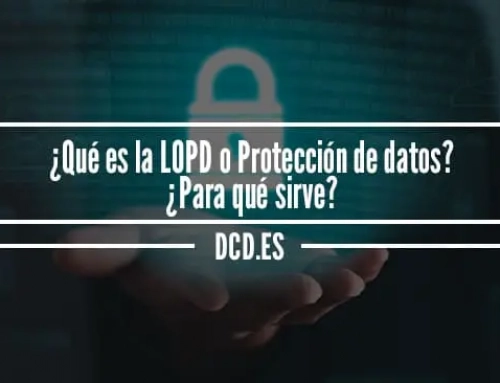 ¿Qué es la LOPD o Protección de datos?¿Para qué sirve?