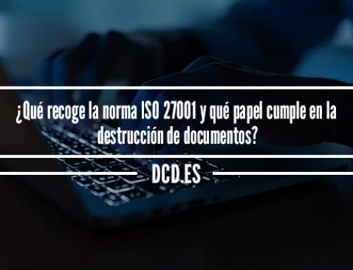 ¿Qué recoge la norma ISO 27001 y qué papel cumple en la destrucción de documentos?