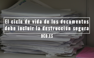 El ciclo de vida de los documentos debe incluir la destrucción segura