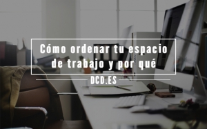 Cómo ordenar tu espacio de trabajo