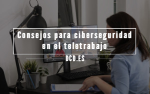consejos de ciberseguridad para el teletrabajo.