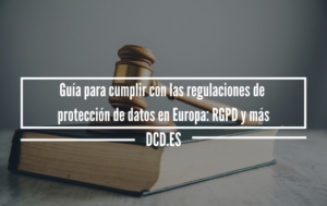 Guía para cumplir con las regulaciones de protección de datos en Europa: RGPD y más