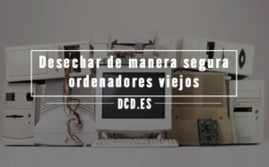 Cómo desechar de manera segura ordenadores viejos
