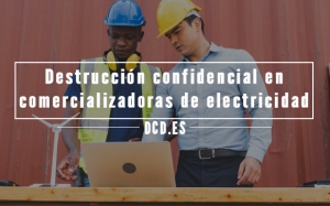 Destrucción confidencial en comercializadoras de electricidad