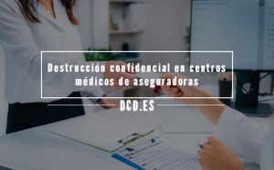 Destrucción confidencial en centros médicos de aseguradoras