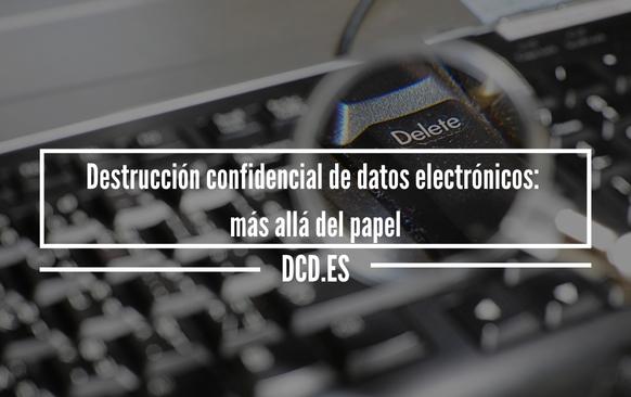 Destrucción confidencial de datos electrónicos: más allá del papel