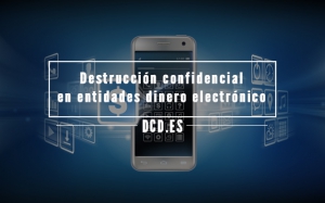 destrucción confidencial en entidades de dinero electrónico