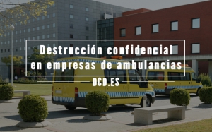 destrucción confidencial en empresas de ambulancias