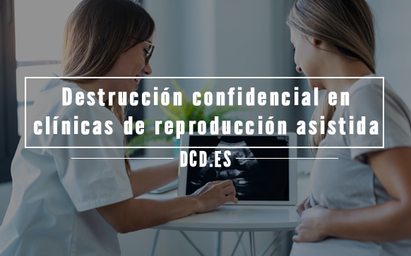 Destrucción confidencial en clínicas de reproducción asistida