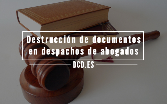 Destrucción de documentos en despachos de abogados