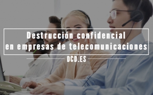 la destrucción confidencial en empresas de telecomunicaciones es completamente necesaria.