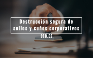 Destrucción segura de sellos y cuños corporativos