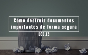 Destruir documentos importantes de forma segura