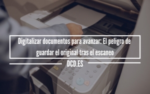 Digitalizar documentos para avanzar: El peligro de guardar el original tras el escaneo