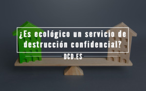 Es ecológico usar un servicio de destrucción confidencial