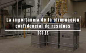La importancia de la eliminación confidencial de residuos