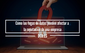 Cómo las fugas de datos pueden afectar la reputación de una empresa