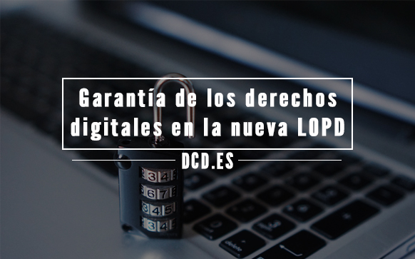 La garantía de los derechos digitales en la nueva LOPD