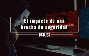 El impacto de una brecha de seguridad