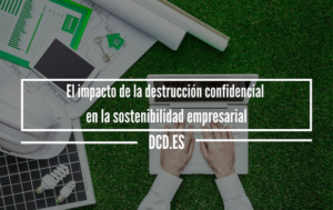 El impacto de la destrucción confidencial en la sostenibilidad empresarial
