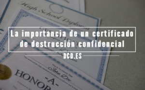 La importancia de un certificado de destrucción confidencial