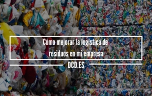 Cómo mejorar la logística de residuos en mi empresa