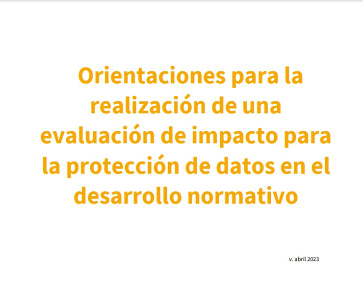 ORIENTACIONES PARA LA REALIZACIÓN DE UNA EVALUACIÓN DE IMPACTO PARA LA PROTECCIÓN DE DATOS EN EL DESARROLLO NORMATIVO