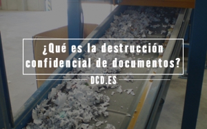 ¿Qué es la destrucción confidencial de documentos?