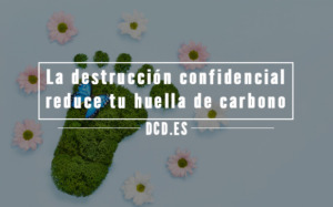 La destrucción confidencial reduce la huella de carbono de tu empresa
