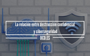 La relación entre destrucción confidencial y ciberseguridad