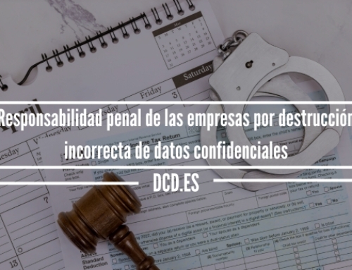 Responsabilidad penal de las empresas por destrucción incorrecta de datos confidenciales