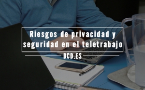 Riesgos de privacidad y seguridad en el teletrabajo