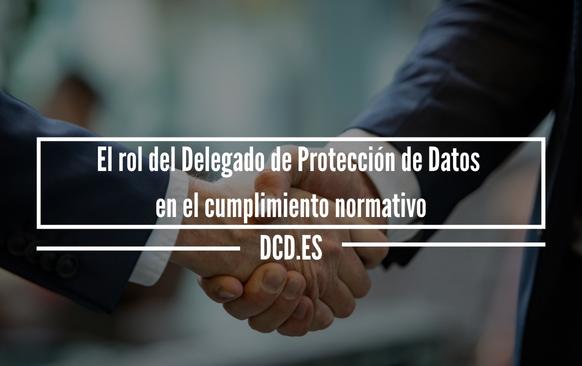 El rol del Delegado de Protección de Datos en el cumplimiento normativo